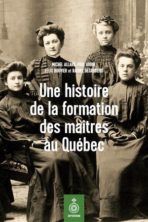 Une histoire de la formation des maîtres au Québec | Allard, Michel