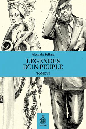 Légendes d'une peuple, tome VI | Belliard, Alexandre