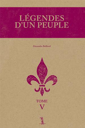 Légendes d'un peuple, tome V | Belliard, Alexandre