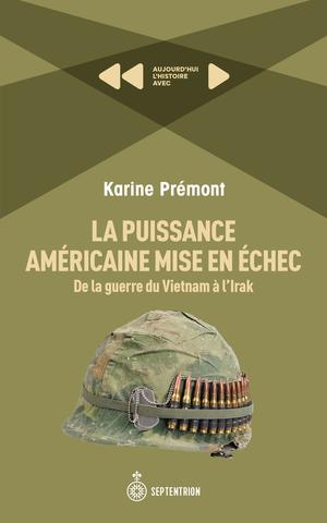 La Puissance américaine mise en échec. De la guerre du Vietnam à l'Irak | Prémont, Karine