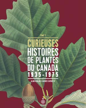 Curieuses histoires de plantes du Canada, tome 5 | Asselin, Alain