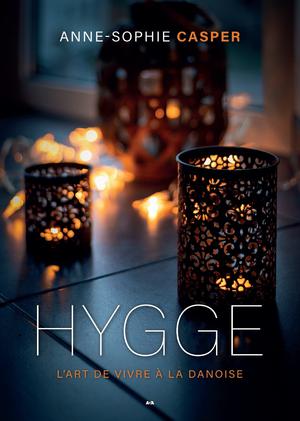 Hygge - L'art de vivre à la danoise | Casper, Anne-Sophie