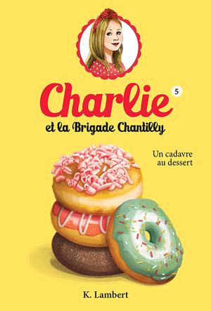 Charlie et la brigade Chantilly 5 | Lambert, Karine