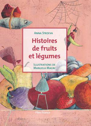 Histoires de fruits et légumes | Stroeva, Anna
