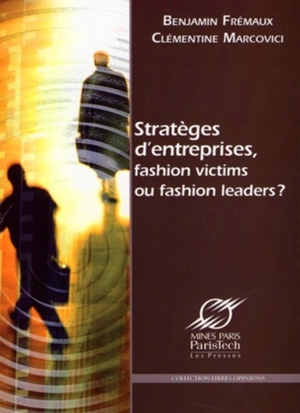 Stratèges d'entreprises, fashion victims ou fashion leaders ? | Frémaux, Benjamin