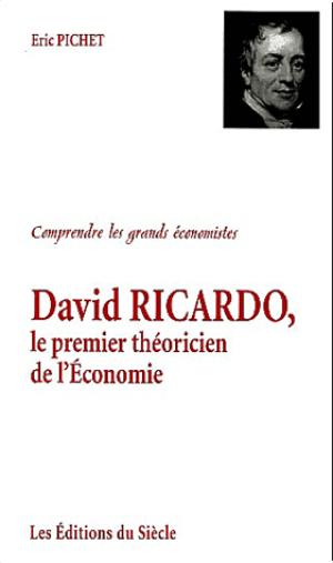 David Ricardo, le premier théoricien de l'Economie | Pichet, Eric