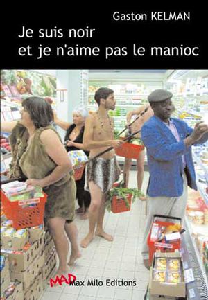 Je suis noir et je n'aime pas le manioc | Kelman, Gaston