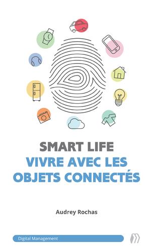 SmartLife : vivre avec les objets connectés | Rochas, Audrey