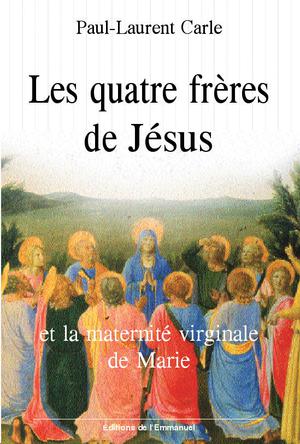 Les quatre frères de Jésus et la maternité virginale de Marie | Carle, Paul-Laurent