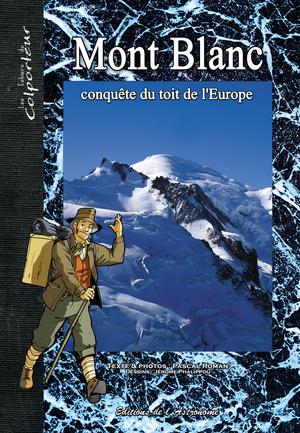 Mont Blanc, conquête du toit de l'Europe | Roman, Pascal