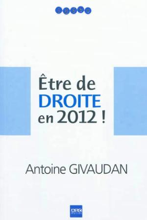 Etre de Droite en 2012 ! | Givaudan, Antoine
