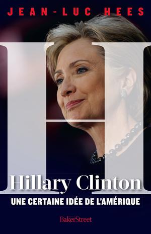 Hillary Clinton, une certaine idée de l'Amérique | Hees, Jean-Luc
