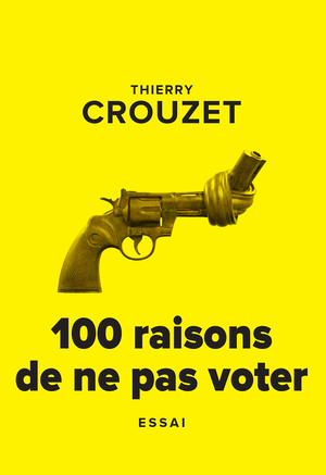 100 raisons de ne pas voter | Crouzet, Thierry