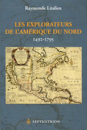 Les explorateurs de l'Amérique du Nord | Litalien, Raymonde
