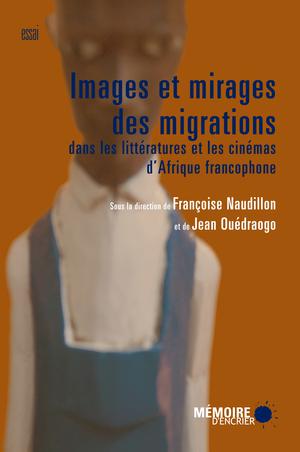 Images et mirages des migrations dans les littératures et cinémas d'Afrique | Naudillon, Françoise