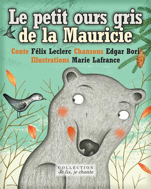 Le petit ours gris de la Mauricie | Leclerc, Félix