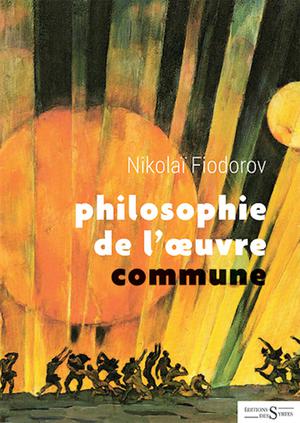 Philosophie de l'oeuvre commune | Fiodorov, Nikolaï