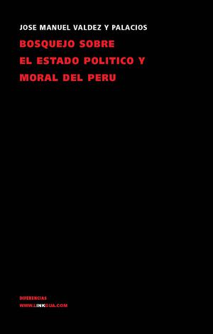 Bosquejo sobre el estado político y moral del Perú | Valdez y Palacios, José Manuel