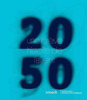 2050 Une brève Histoire de l'avenir | Musées Royaux des Beaux-Arts de Belgique