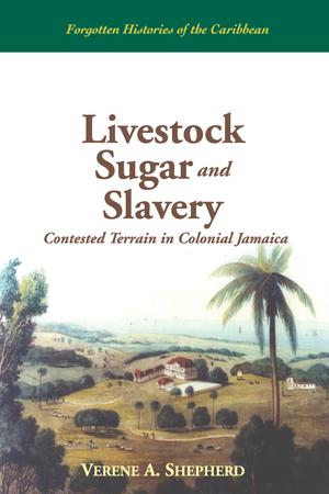 Livestock Sugar and Slavery | Shepherd, Verene A.