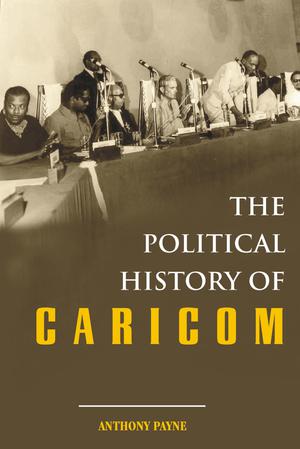 The Political History of CARICOM | Payne, Anthony J.
