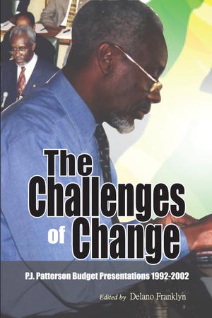 The Challenges of Change P.J. Patterson Budget Presentations 1992-2002 | Delano Franklyn
