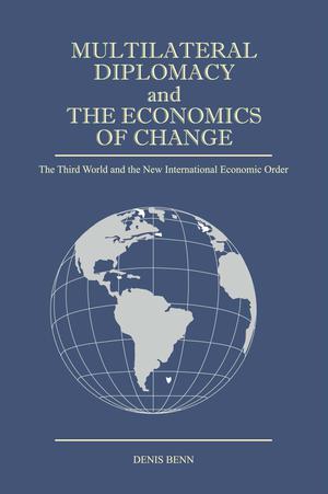 Multilateral Diplomacy and the Economics of Change | Benn, Denis