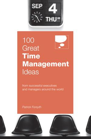 100 Great Time Management Ideas | Forsyth, Patrick