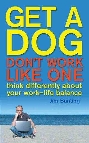 Get a Dog, Don't Work Like One | Banting, James
