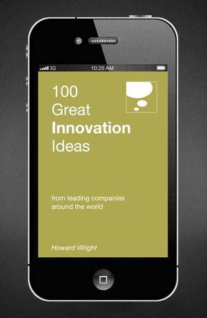 100 Great Innovation Ideas from leading companies around the world | Wright, Howard