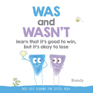 Big Life Lessons for Little Kids: WAS and WASN'T | Brandy