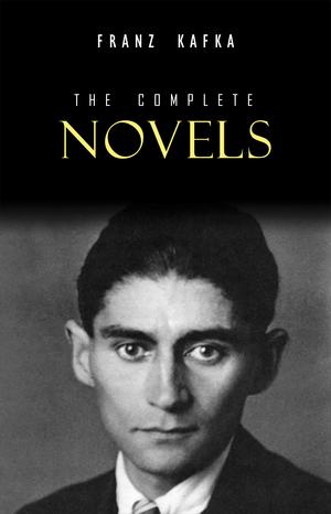Franz Kafka: The Complete Novels | Kafka, Franz