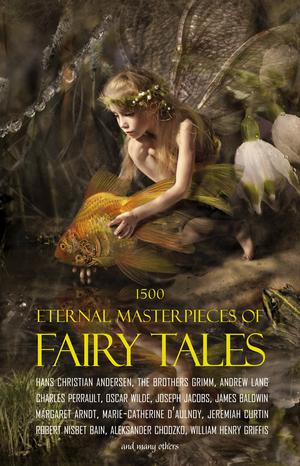 1500 Eternal Masterpieces of Fairy Tales: Cinderella, Rapunzel, The Spleeping Beauty, The Ugly Ducking, The Little Mermaid, Beauty and the Beast, Aladdin and the Wonderful Lamp, The Happy Prince, Blue Beard... | Chodzko, Aleksander