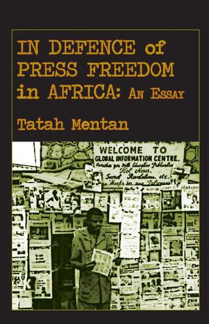In Defence of Press Freedom in Africa: An Essay | Mentan, Tatah