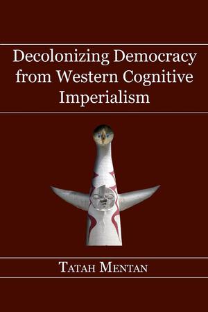 Decolonizing Democracy from Western Cognitive Imperialism | Mentan, Tatah