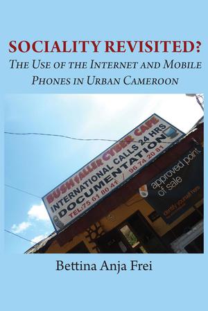 Sociality Revisited? The Use of the Internet and Mobile Phones in Urban Cameroon | Frei, Anja