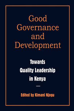 Good Governance and Development. Toward Quality Leadership in Kenya | Njogu, Kimani