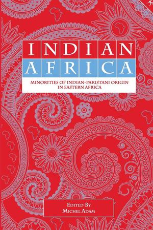 Indian Africa: Minorities of Indian-Pakistani Origin in Eastern Africa | Adam, Michel