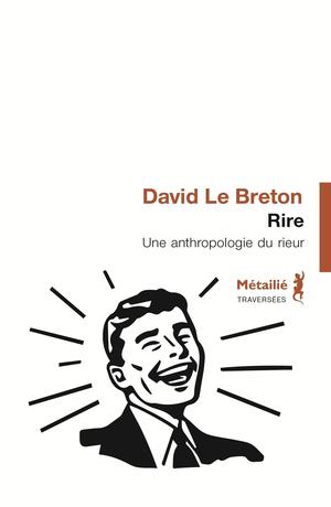 Rire : Une anthropologie du rieur | le Breton, David