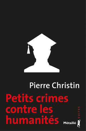Petits crimes contre les humanités | Christin, Pierre