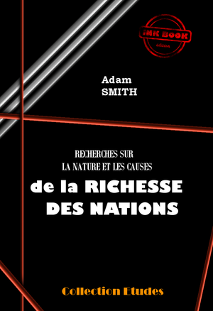 Recherche sur la nature et les causes de la Richesses des Nations | Smith, Adam