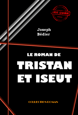 Le roman de Tristan et Iseut [édition intégrale revue et mise à jour] | Bédier, Joseph