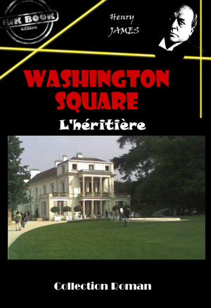 Washington square : L’héritière | James, Henry