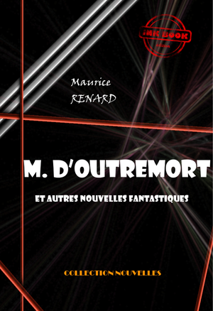 M. d’Outremort (et autres nouvelles fantastiques) [édition intégrale revue et mise à jour] | Renard, Maurice
