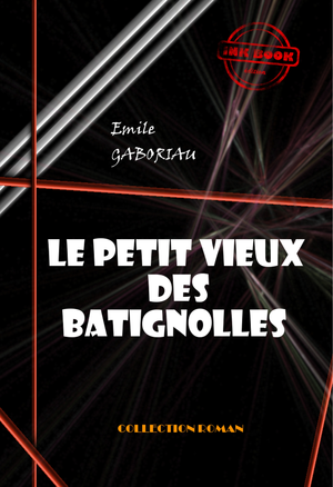 Le petit vieux des Batignolles [édition intégrale revue et mise à jour] | Gaboriau, Émile