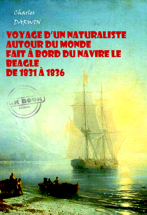 Voyage d’un naturaliste autour du monde  fait à bord du navire le Beagle de 1831 à 1836 (avec Illustrations) | Darwin, Charles