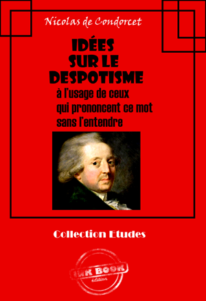 Idées sur le despotisme  à l’usage de ceux  qui prononcent ce mot  sans l’entendre. | Condorcet, Nicolas de