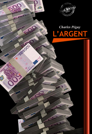 L’Argent (édition intégrale, revue et corrigée). | Péguy, Charles
