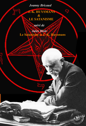 J.-K. Huysmans et le Satanisme par J. Bricaud,  suivi de L’Au-delà et les forces inconnues par Jules Blois (édition intégrale, revue et corrigée). | Blois, Jules