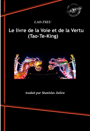 Le livre de la Voie et de la Vertu (Tao-Te-King) - édition intégrale, revue et corrigée. | Lao Tseu